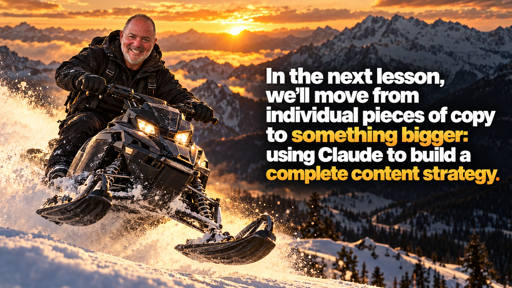 A man riding a snowmobile through deep snow in front of mountains at sunset, with the words using Claude to build a complete content strategy.