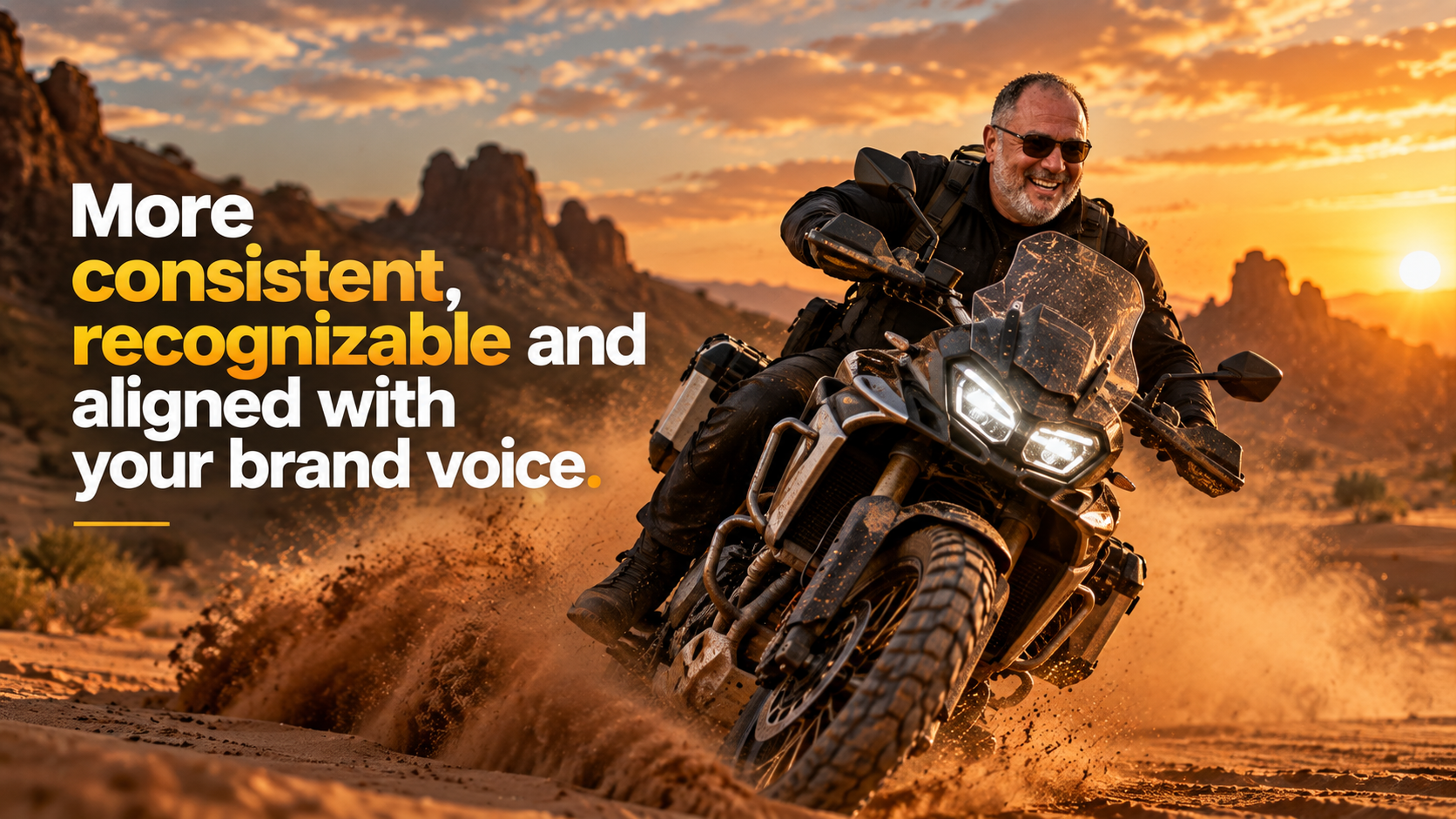 A rider kicking up sand in the desert at sunset, with the words More consistent, recognizable and aligned with your brand voice.